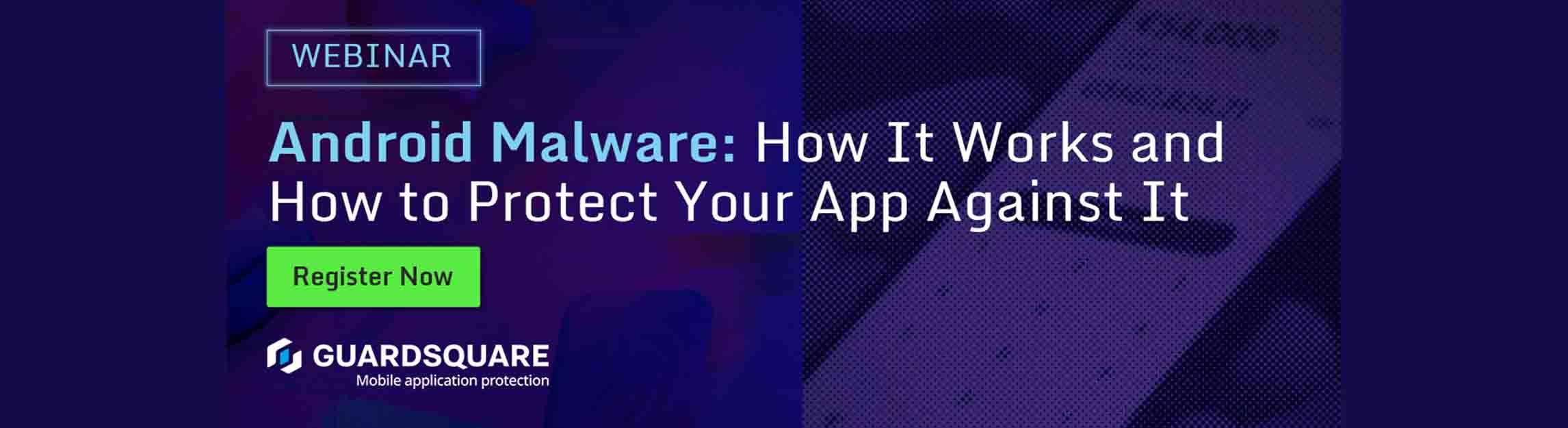 Webinar: Android Malware - How It Works And How to Protect Your Application Against It